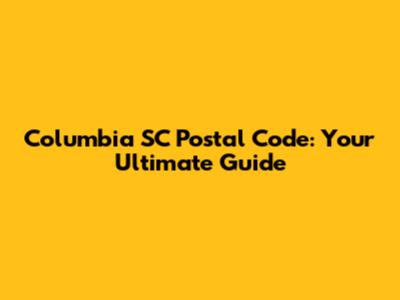 Columbia SC Postal Code: Your Ultimate Guide