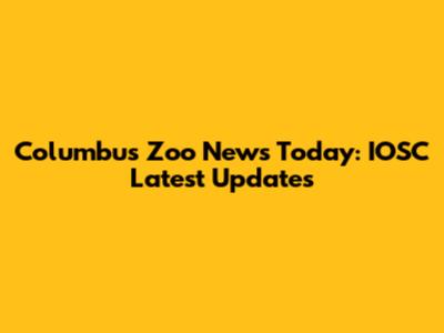 Columbus Zoo News Today: IOSC Latest Updates
