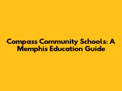 Compass Community Schools: A Memphis Education Guide