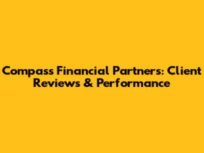 Compass Financial Partners: Client Reviews & Performance