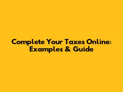 Complete Your Taxes Online: Examples & Guide