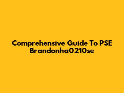 Comprehensive Guide To PSE Brandonha0210se