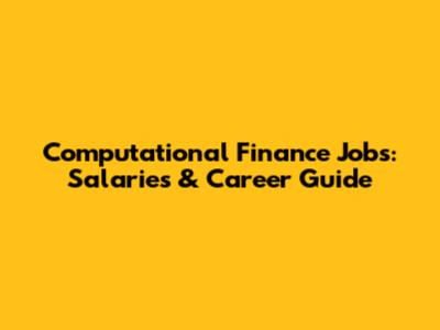 Computational Finance Jobs: Salaries & Career Guide