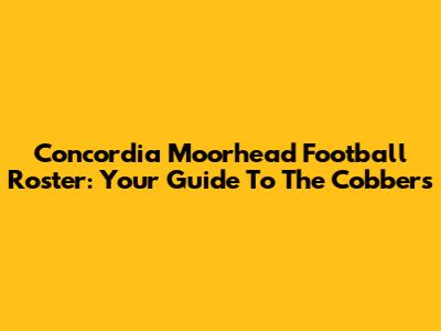 Concordia Moorhead Football Roster: Your Guide To The Cobbers