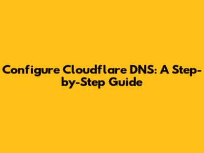Configure Cloudflare DNS: A Step-by-Step Guide