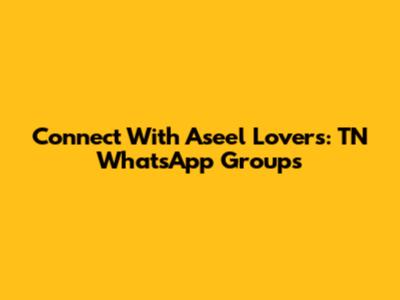 Connect With Aseel Lovers: TN WhatsApp Groups