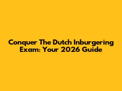 Conquer The Dutch Inburgering Exam: Your 2026 Guide