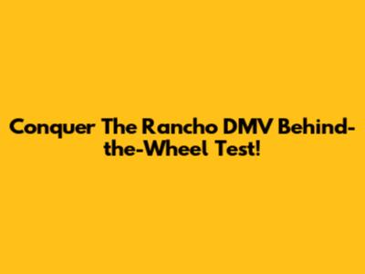 Conquer The Rancho DMV Behind-the-Wheel Test!