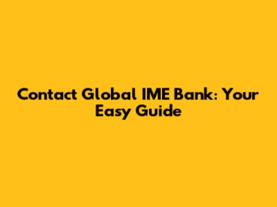 Contact Global IME Bank: Your Easy Guide