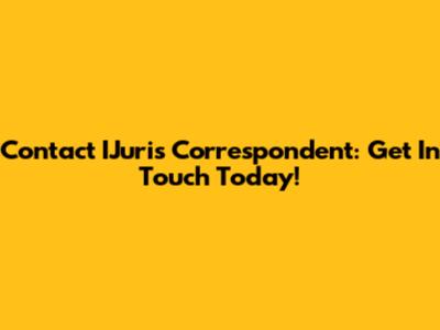 Contact IJuris Correspondent: Get In Touch Today!