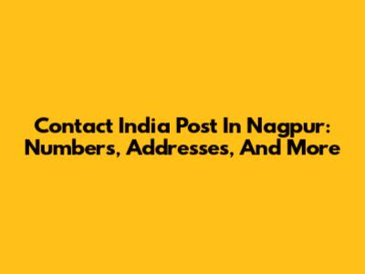 Contact India Post In Nagpur: Numbers, Addresses, And More