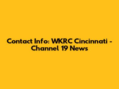 Contact Info: WKRC Cincinnati - Channel 19 News