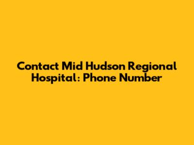 Contact Mid Hudson Regional Hospital: Phone Number
