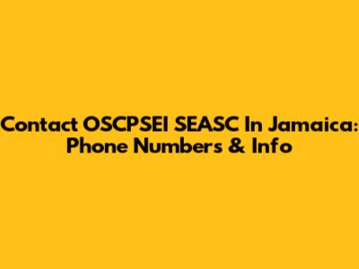 Contact OSCPSEI SEASC In Jamaica: Phone Numbers & Info