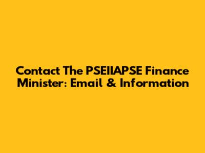 Contact The PSEIIAPSE Finance Minister: Email & Information