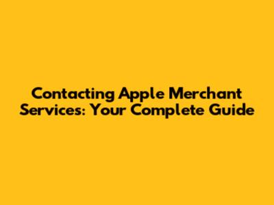 Contacting Apple Merchant Services: Your Complete Guide