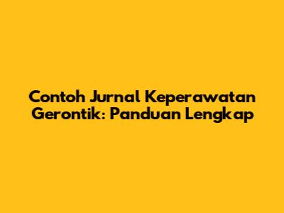 Contoh Jurnal Keperawatan Gerontik: Panduan Lengkap