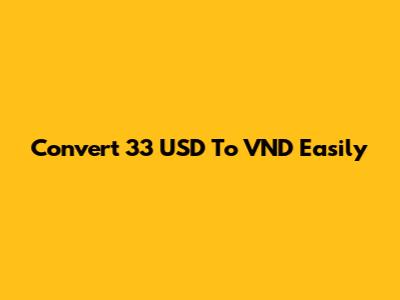Convert 33 USD To VND Easily