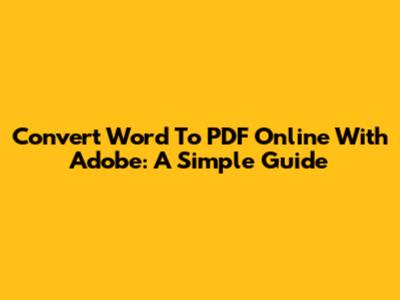 Convert Word To PDF Online With Adobe: A Simple Guide