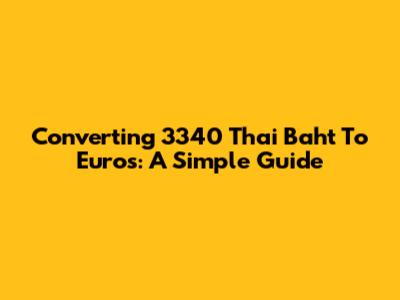 Converting 3340 Thai Baht To Euros: A Simple Guide
