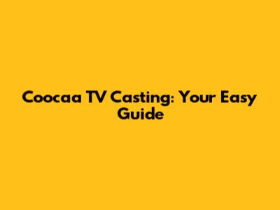 Coocaa TV Casting: Your Easy Guide