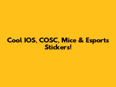 Cool IOS, COSC, Mice & Esports Stickers!