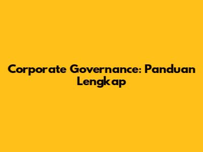 Corporate Governance: Panduan Lengkap