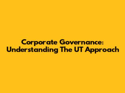 Corporate Governance: Understanding The UT Approach