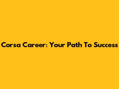 Corsa Career: Your Path To Success