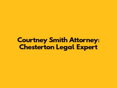 Courtney Smith Attorney: Chesterton Legal Expert