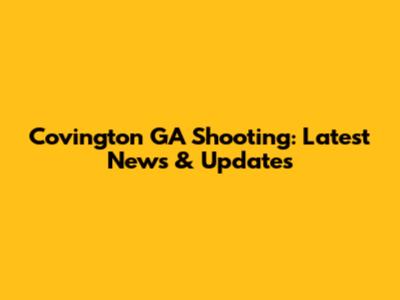 Covington GA Shooting: Latest News & Updates