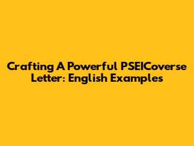 Crafting A Powerful PSEICoverse Letter: English Examples