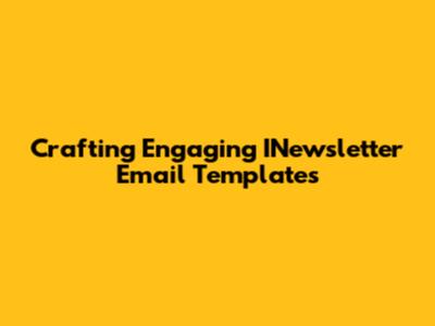 Crafting Engaging INewsletter Email Templates