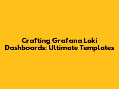 Crafting Grafana Loki Dashboards: Ultimate Templates