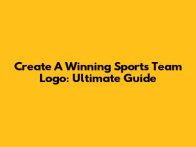 Create A Winning Sports Team Logo: Ultimate Guide