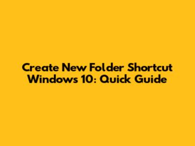 Create New Folder Shortcut Windows 10: Quick Guide
