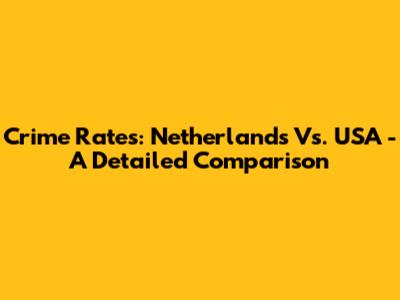 Crime Rates: Netherlands Vs. USA - A Detailed Comparison