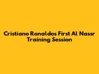 Cristiano Ronaldo's First Al Nassr Training Session