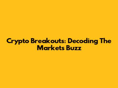 Crypto Breakouts: Decoding The Market's Buzz