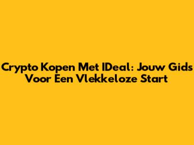 Crypto Kopen Met IDeal: Jouw Gids Voor Een Vlekkeloze Start