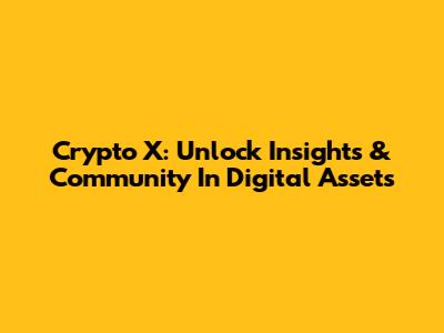 Crypto X: Unlock Insights & Community In Digital Assets