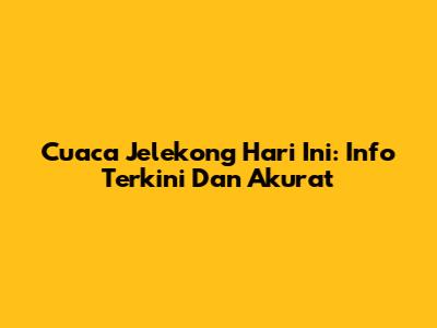Cuaca Jelekong Hari Ini: Info Terkini Dan Akurat