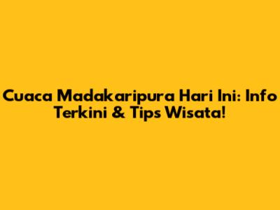Cuaca Madakaripura Hari Ini: Info Terkini & Tips Wisata!
