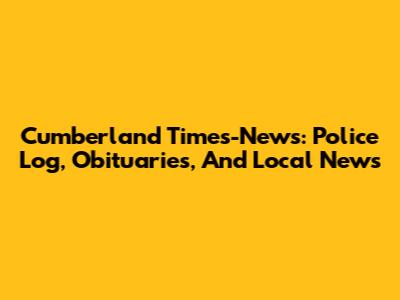 Cumberland Times-News: Police Log, Obituaries, And Local News