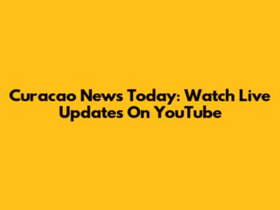 Curacao News Today: Watch Live Updates On YouTube