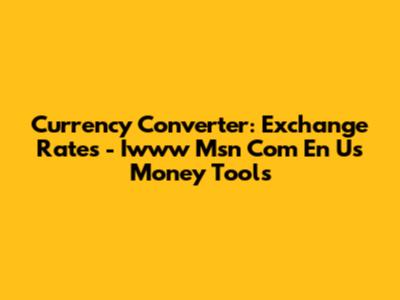 Currency Converter: Exchange Rates - Iwww Msn Com En Us Money Tools