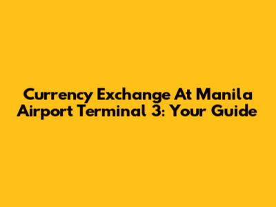 Currency Exchange At Manila Airport Terminal 3: Your Guide