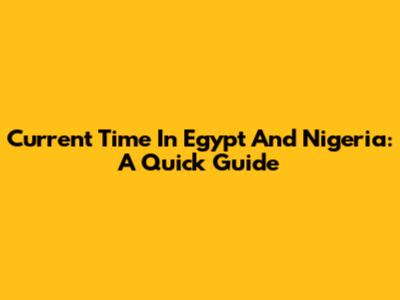 Current Time In Egypt And Nigeria: A Quick Guide