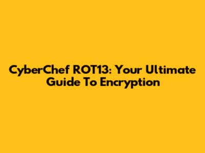 CyberChef ROT13: Your Ultimate Guide To Encryption