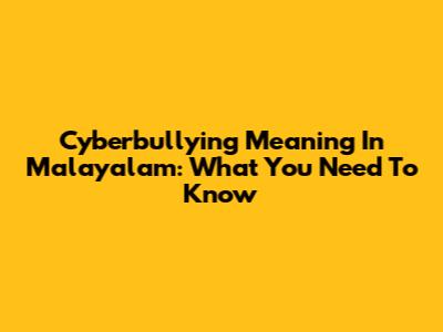 Cyberbullying Meaning In Malayalam: What You Need To Know